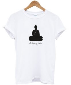 buddha be happy and free t-shirt