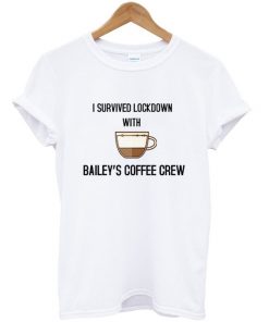 i survived lockdown with bailey's coffee crew t-shirt