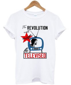 the revolution will not be televised t-shirt