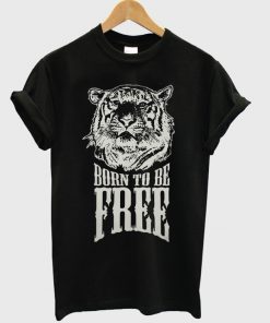 born to be free t-shirt