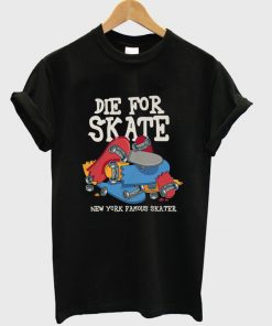 die for skate new york famous skater t-shirt