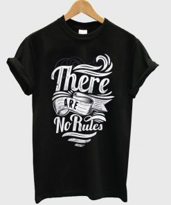 there are no rules t-shirt