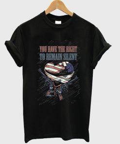 you have the right to remain silent t-shirt