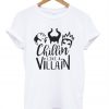 chillin like a villain t-shirt