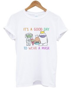 it's a good day to wear a mask t-shirt