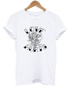 love hurts t-shirt