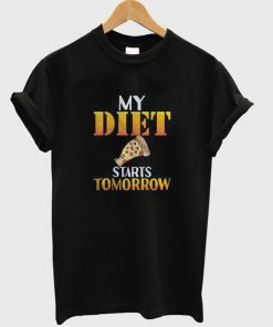 my diet start tomorrow t-shirt