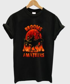 brooms are for amateurs t-shirt