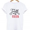 faith on fleek t-shirt