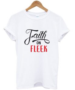 faith on fleek t-shirt