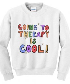 going to therapy is cool sweatshirt