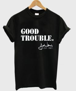 good trouble t-shirt