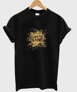 i hate sand t-shirt