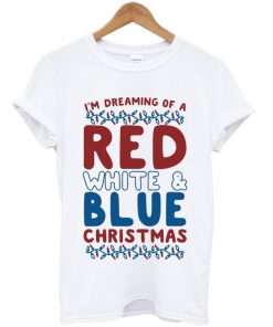 i'm dreaming of a red white and blue christmas t-shirt