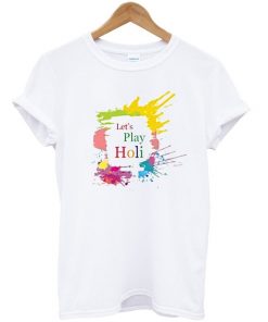 let's play holi t-shirt