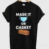 mask it or casket t-shirt