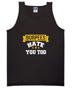 burpees hate you too tanktop