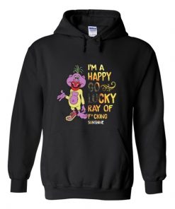 i'm a happy go lucky ray of fucking sunshine hoodie