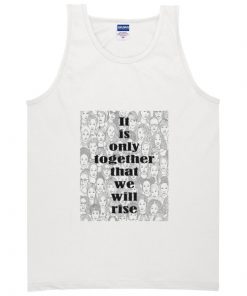 it is only together that we will rise tanktop