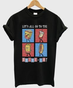 let's all go to the drive in t-shirt