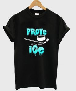 prove it on the ice t-shirt