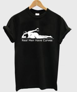 real men have curves t-shirt