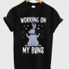 working on my buns t-shirt