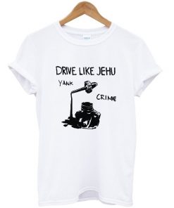 drive like jehu t-shirt