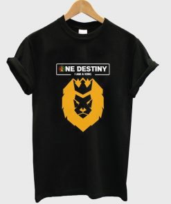 one destiny i am a king t-shirt