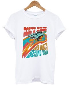 don't trip over what's behind you t-shirt