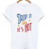 drop it like it's hot t-shirt