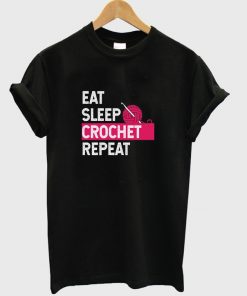 eat sleep crochet repeat t-shirt