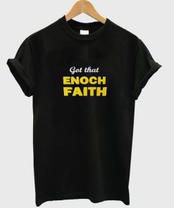 got that enoch faith t-shirt