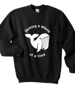 having a while of a time sweatshirt