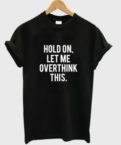 hold on t-shirt