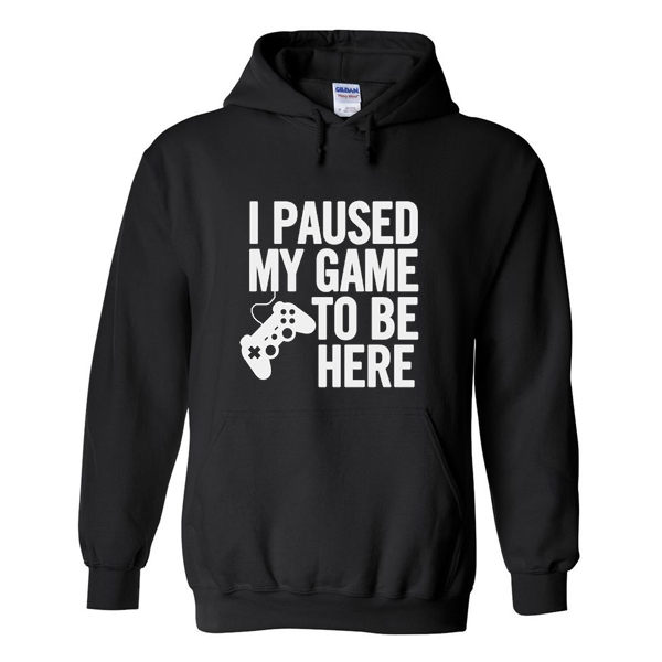 i paused my game to be here hoodie