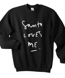 santa loves me sweatshirt