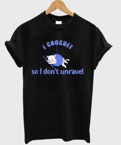 so i don't unravel t-shirt