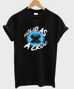 solid as a croc t-shirt