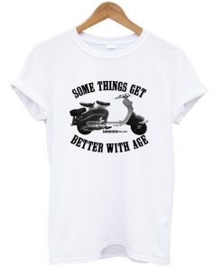 some things get better with age t-shirt