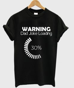 warning dad joke loading t-shirt