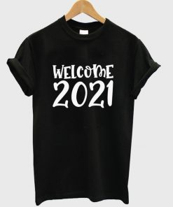 welcome 2021 t-shirt