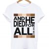 and he died for all t-shirt