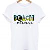 beach please t-shirt