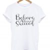 believe arcieve succeed t-shirt