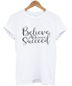 believe arcieve succeed t-shirt