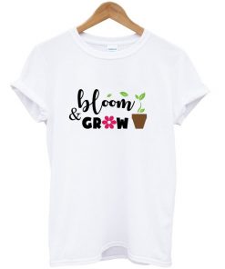 bloom and grow t-shirt