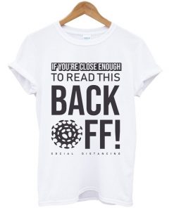 if you're close enough to read this back off t-shirt