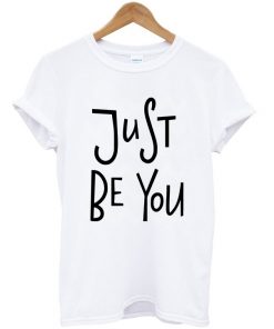 just be you t-shirt