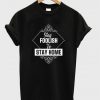 stay foolish to stay home t-shirt